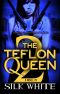 [The Teflon Queen 02] • The Teflon Queen PT 2